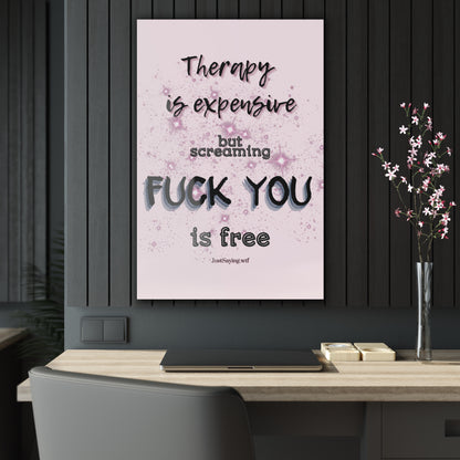 Therapy Is Expensive But Screaming Fu*k You Is Free Floating Acrylic Wall Art