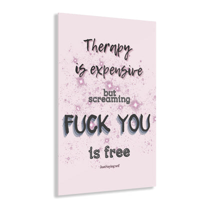 Therapy Is Expensive But Screaming Fu*k You Is Free Floating Acrylic Wall Art