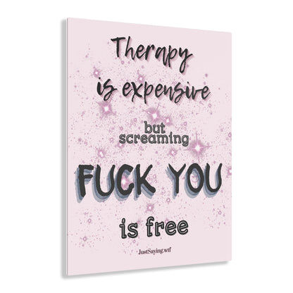 Therapy Is Expensive But Screaming Fu*k You Is Free Floating Acrylic Wall Art