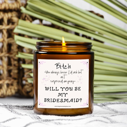 Bitch You Always Knew I'd Ask, Will You Be My Bridesmaid Proposal Candle