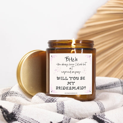 Bitch You Always Knew I'd Ask, Will You Be My Bridesmaid Proposal Candle