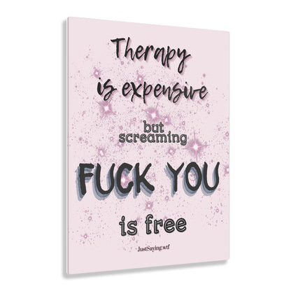 Therapy Is Expensive But Screaming Fu*k You Is Free Floating Acrylic Wall Art