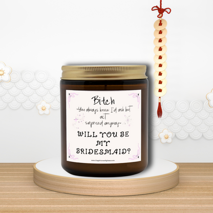 Bitch You Always Knew I'd Ask, Will You Be My Bridesmaid Proposal Candle