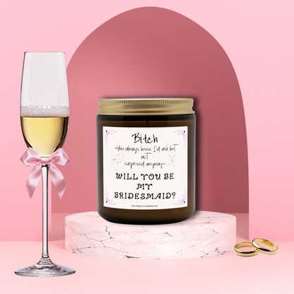 Bitch You Always Knew I'd Ask, Will You Be My Bridesmaid Proposal Candle