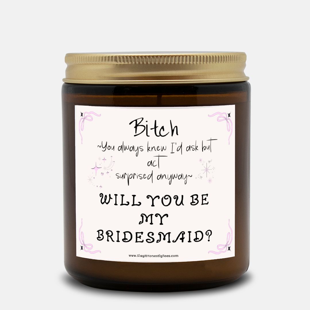 Bitch You Always Knew I'd Ask, Will You Be My Bridesmaid Proposal Candle