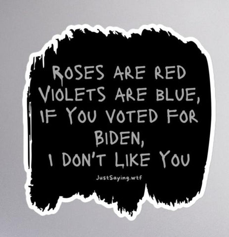 Roses Are Red Violets Are Blue If You Voted For Biden I Don't Like You Bubble-free decal stickers