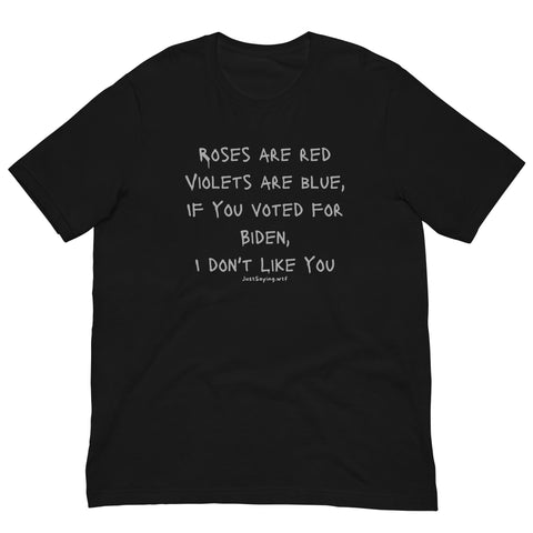 Roses Are Red Violets Are Blue If You Voted For Biden I Don't Like You Unisex t-shirt for Conservative Republicans Who Love America